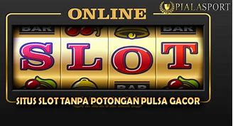 Situs Gacor Via Pulsa Tanpa Potongan